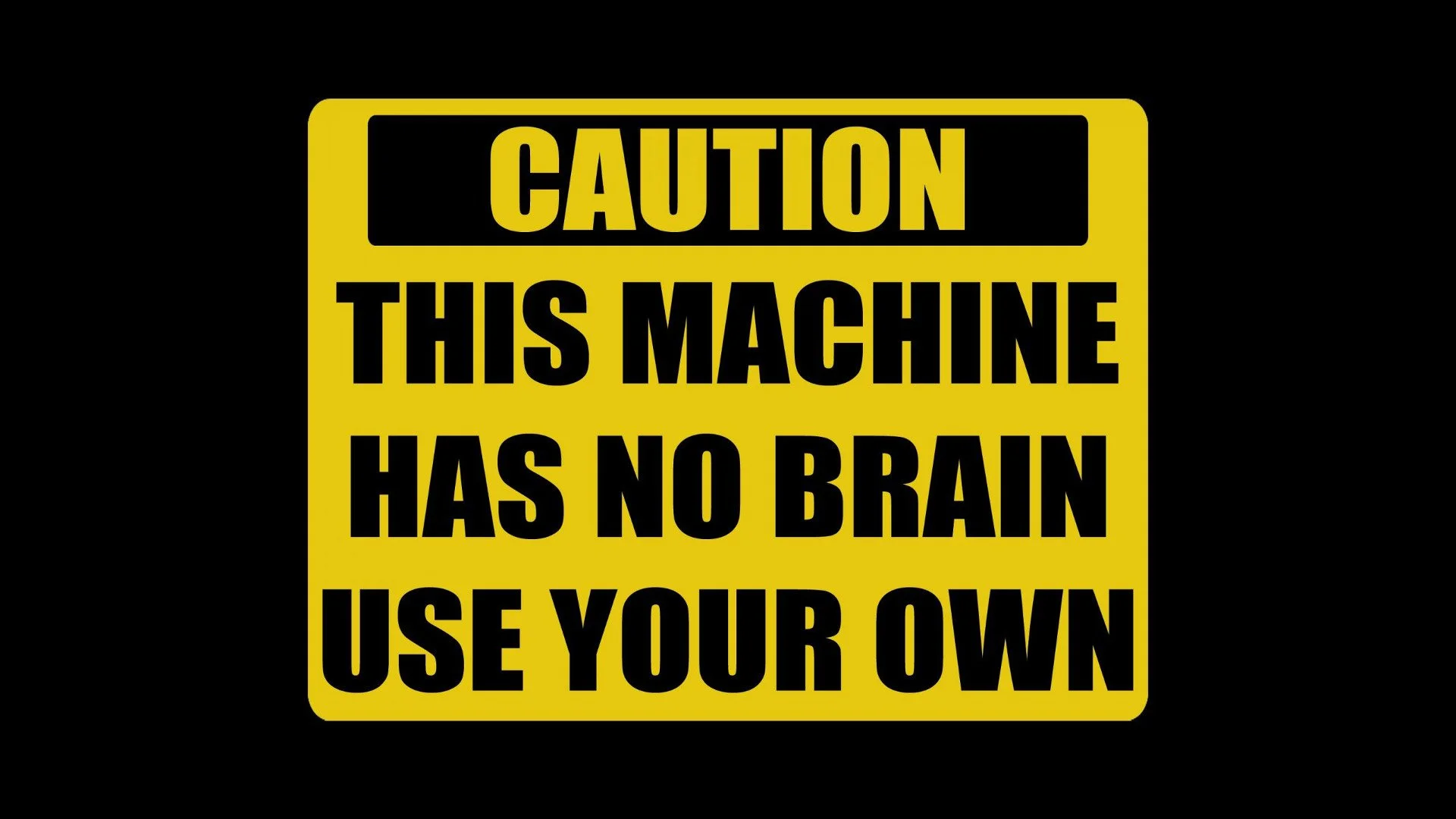 caution-machine_has_no_brain